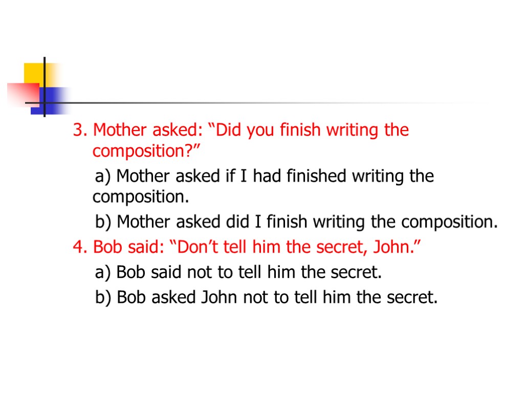 3. Mother asked: “Did you finish writing the composition?” a) Mother asked if I